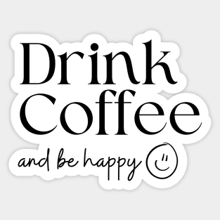 Drink Coffee and Be Happy Sticker